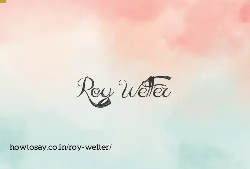 Roy Wetter