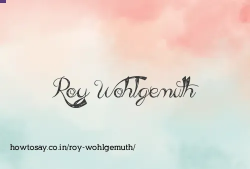Roy Wohlgemuth