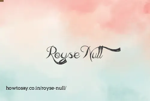 Royse Null