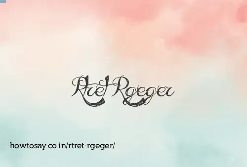 Rtret Rgeger