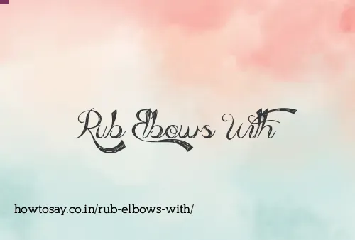 Rub Elbows With