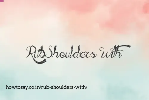 Rub Shoulders With