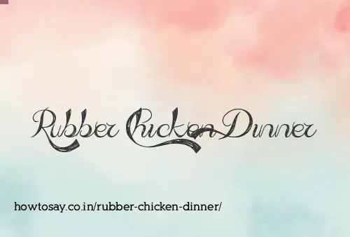 Rubber Chicken Dinner