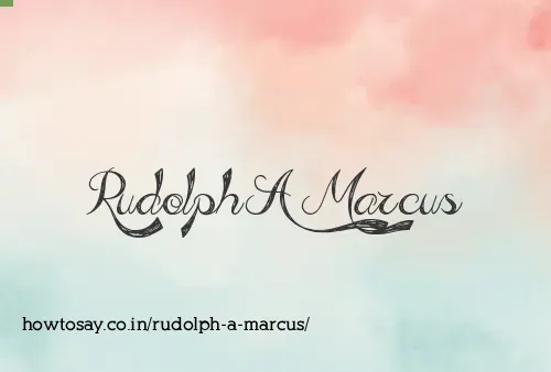 Rudolph A Marcus
