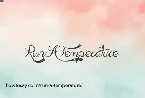 Run A Temperature