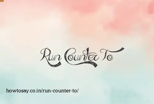 Run Counter To