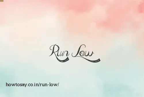 Run Low