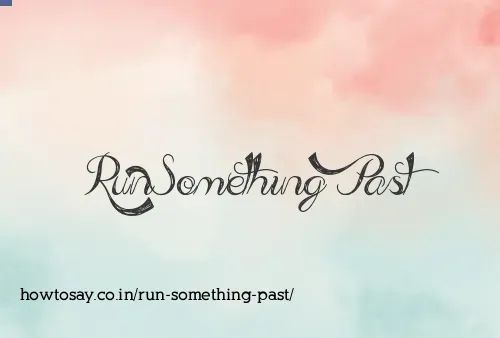 Run Something Past