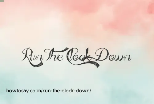 Run The Clock Down
