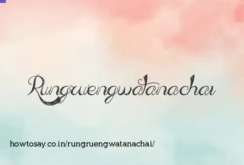 Rungruengwatanachai