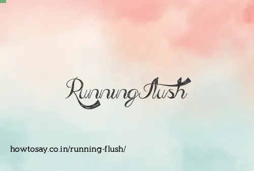Running Flush