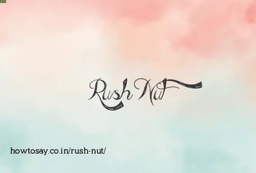 Rush Nut