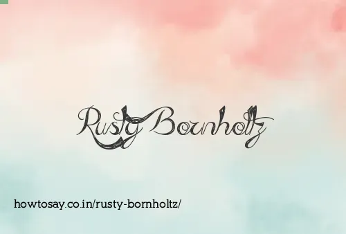 Rusty Bornholtz