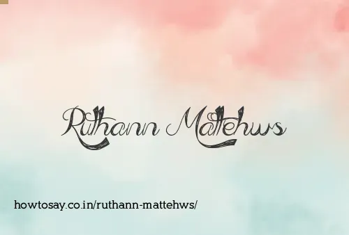 Ruthann Mattehws