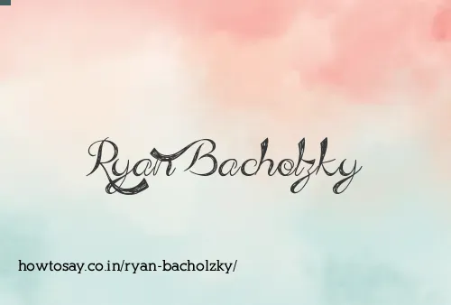 Ryan Bacholzky