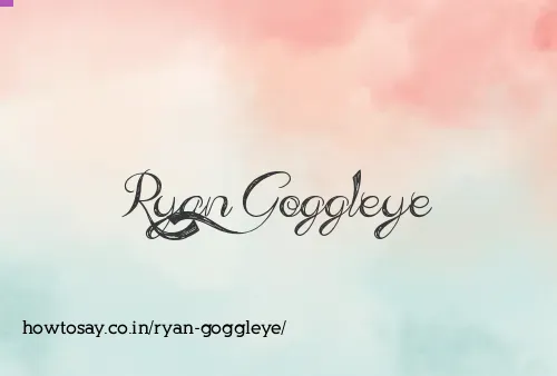 Ryan Goggleye