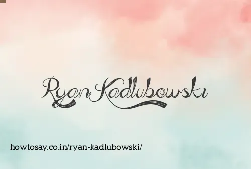 Ryan Kadlubowski