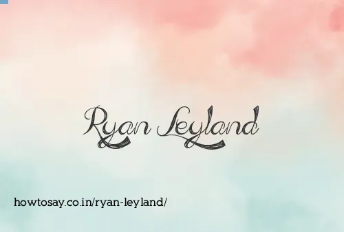 Ryan Leyland