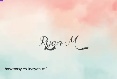Ryan M