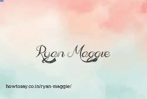 Ryan Maggie