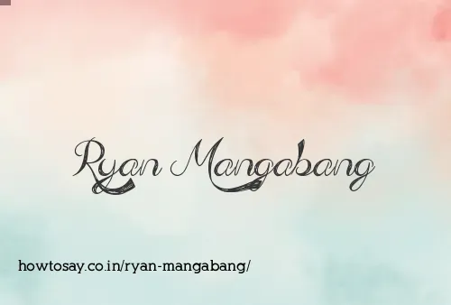Ryan Mangabang
