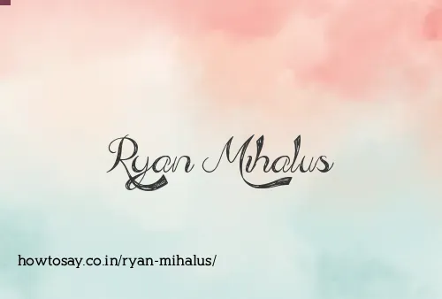 Ryan Mihalus
