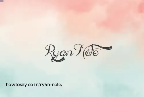 Ryan Note