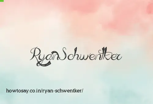 Ryan Schwentker