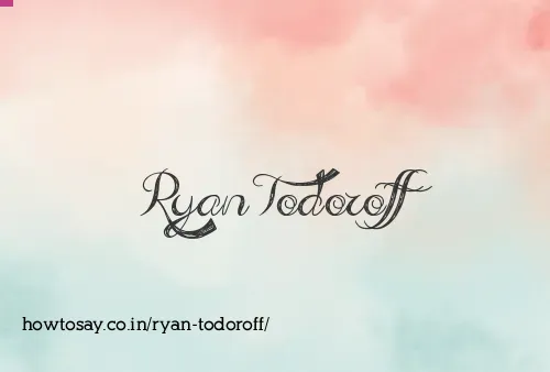 Ryan Todoroff