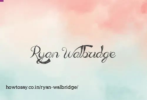 Ryan Walbridge