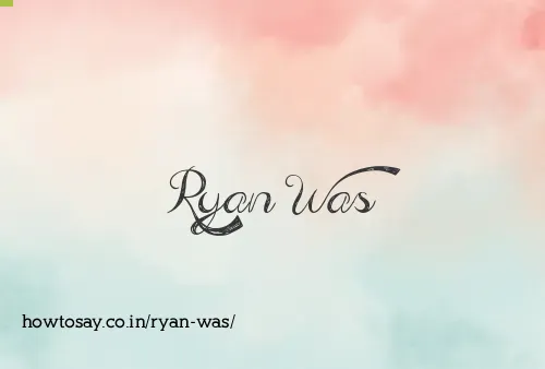 Ryan Was