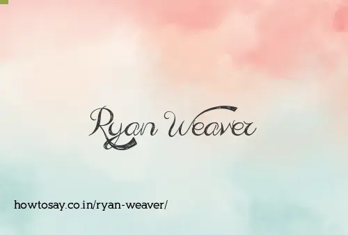 Ryan Weaver