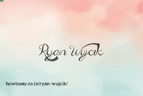 Ryan Wujcik
