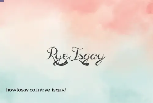 Rye Isgay