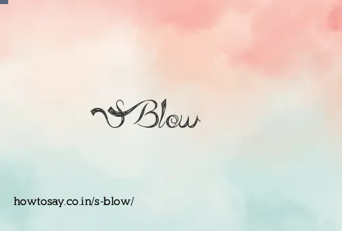 S Blow
