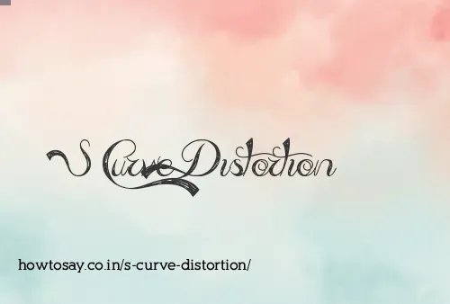 S Curve Distortion