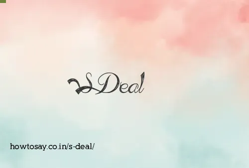 S Deal