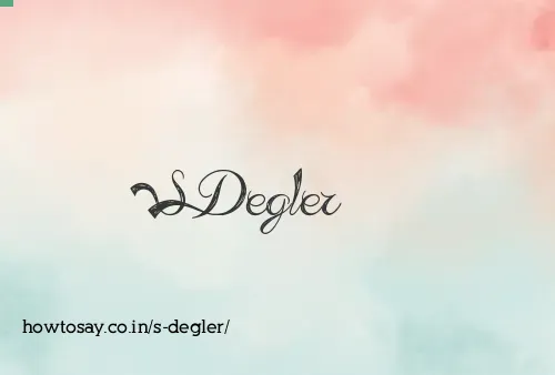 S Degler