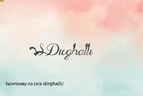 S Dirghalli
