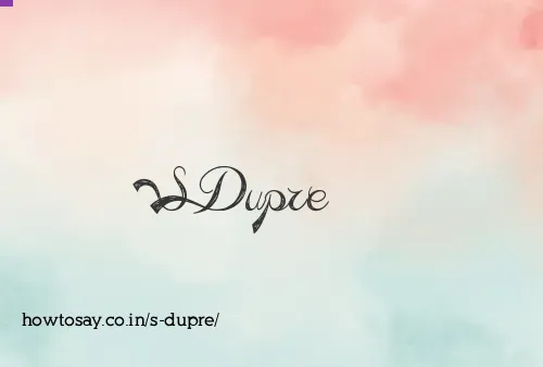 S Dupre