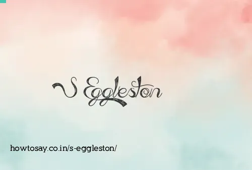 S Eggleston