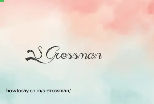 S Grossman
