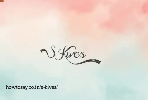 S Kives