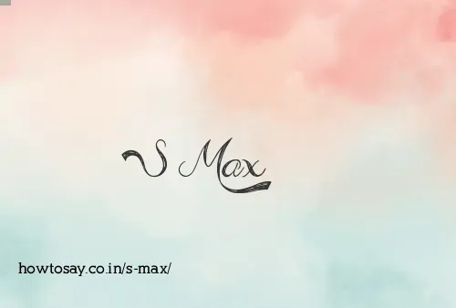 S Max