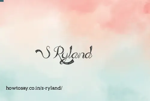 S Ryland
