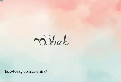 S Shirk