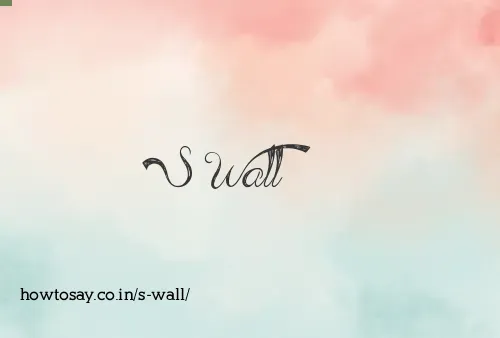 S Wall