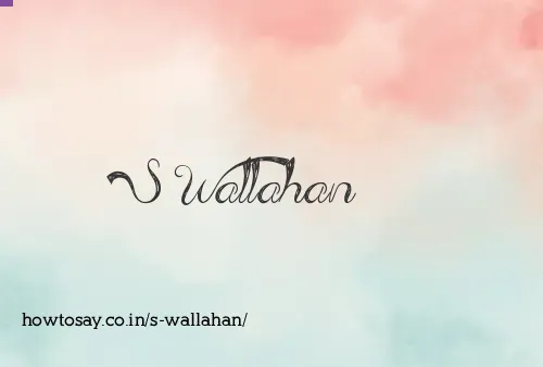 S Wallahan