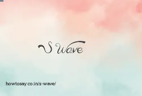 S Wave