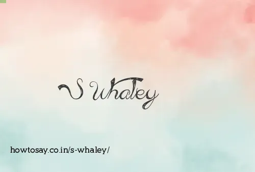S Whaley